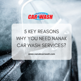 5 Key Reasons Why You Need Nanak Car Wash Services?